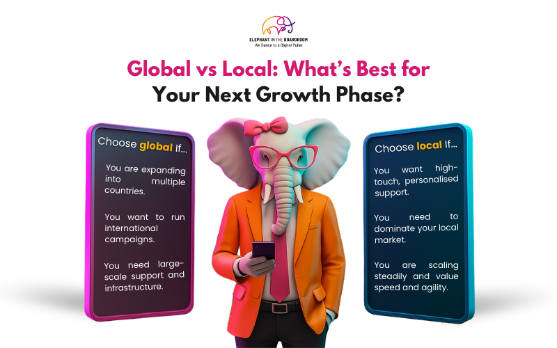 Global vs Local: What’s Best for Your Next Growth Phase?