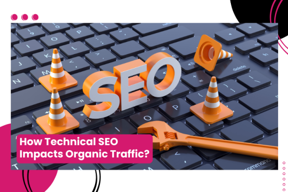 How Technical SEO Impacts Organic Traffic?